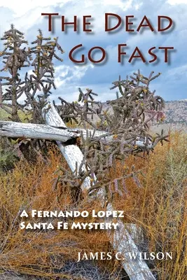 Die Toten gehen schnell: Ein Fernando Lopez Santa Fe-Krimi - The Dead Go Fast: A Fernando Lopez Santa Fe Mystery