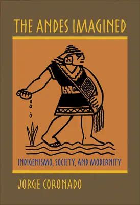 Die Anden in der Vorstellung: Indigenismo, Gesellschaft und Modernität - The Andes Imagined: Indigenismo, Society, and Modernity