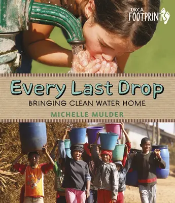 Jeder letzte Tropfen: Sauberes Wasser für zu Hause - Every Last Drop: Bringing Clean Water Home