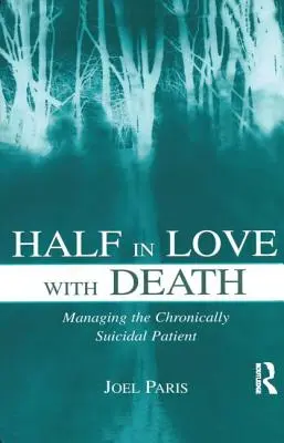 Halb verliebt in den Tod: Der Umgang mit chronisch selbstmordgefährdeten Patienten - Half in Love with Death: Managing the Chronically Suicidal Patient