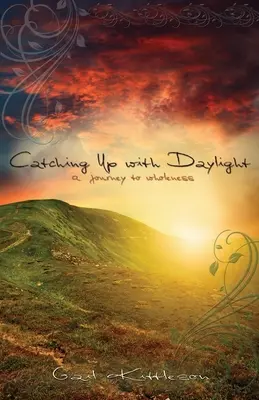 Das Tageslicht einholen: Eine Reise zur Ganzheit - Catching Up with Daylight: A Journey to Wholeness