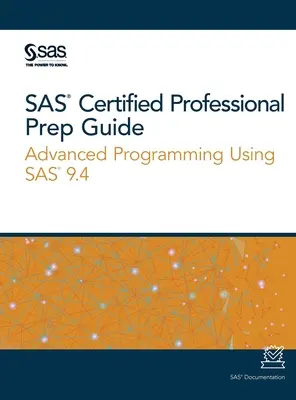 SAS Certified Professional Vorbereitungshandbuch: Fortgeschrittene Programmierung mit SAS 9.4 - SAS Certified Professional Prep Guide: Advanced Programming Using SAS 9.4