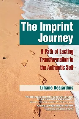 Die Imprint-Reise Die Imprint-Reise: Ein Weg der dauerhaften Transformation in Ihr authentisches Selbst - The Imprint Journey the Imprint Journey: A Path of Lasting Transformation Into Your Authentic Self