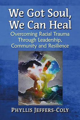 We Got Soul, We Can Heal: Überwindung rassistischer Traumata durch Führung, Gemeinschaft und Resilienz - We Got Soul, We Can Heal: Overcoming Racial Trauma Through Leadership, Community and Resilience