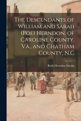 Die Nachkommen von William und Sarah (Poe) Herndon, aus Caroline County, Va., und Chatham County, N.C. - The Descendants of William and Sarah (Poe) Herndon, of Caroline County, Va., and Chatham County, N.C