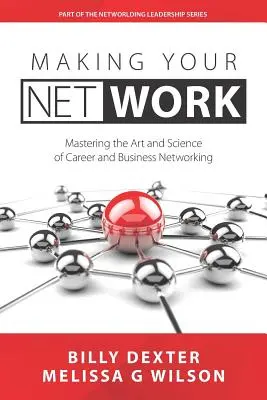 Das Netz zum Laufen bringen: Die Kunst und Wissenschaft von Karriere und Business Networking - Making Your Net Work: The Art and Science of Career and Business Networking