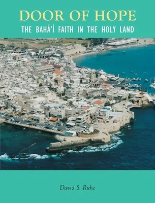 Das Tor der Hoffnung: Ein Jahrhundert des Baha'-Glaubens im Heiligen Land - Door of Hope: A Century of the Baha' faith in the Holy Land