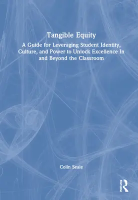 Greifbare Gerechtigkeit: Ein Leitfaden für die Nutzung von Schüleridentität, -kultur und -macht zur Erzielung von Spitzenleistungen innerhalb und außerhalb des Klassenzimmers - Tangible Equity: A Guide for Leveraging Student Identity, Culture, and Power to Unlock Excellence In and Beyond the Classroom