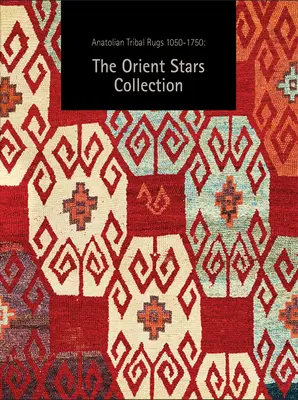 Jetzt Anatolische Stammesteppiche 1050-1750: Die Sammlung Orient Stars - Now Anatolian Tribal Rugs 1050-1750: The Orient Stars Collection