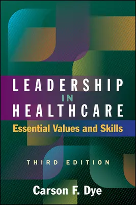 Führen im Gesundheitswesen: Grundlegende Werte und Fertigkeiten, Dritte Auflage - Leadership in Healthcare: Essential Values and Skills, Third Edition