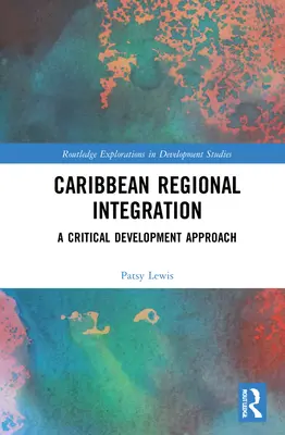 Regionale Integration in der Karibik: Ein kritischer Entwicklungsansatz - Caribbean Regional Integration: A Critical Development Approach