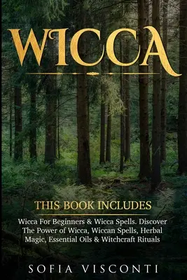 Wicca: Dieses Buch enthält: Wicca für Anfänger & Wicca-Zaubersprüche. Entdecken Sie die Kraft von Wicca, Wicca-Zaubersprüche, Kräutermagie, Esse - Wicca: This Book Includes: Wicca For Beginners & Wicca Spells. Discover The Power of Wicca, Wiccan Spells, Herbal Magic, Esse