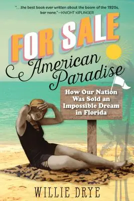 Zu verkaufen - Das amerikanische Paradies: Wie unserer Nation in Florida ein unmöglicher Traum verkauft wurde - For Sale -- American Paradise: How Our Nation Was Sold an Impossible Dream in Florida