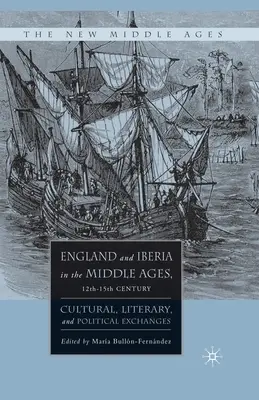 England und Iberien im Mittelalter, 12. bis 15. Jahrhundert: Kultureller, literarischer und politischer Austausch - England and Iberia in the Middle Ages, 12th-15th Century: Cultural, Literary, and Political Exchanges