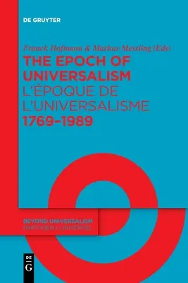 Die Epoche des Universalismus 1769-1989 / L'poque de l'universalisme 1769-1989 - The Epoch of Universalism 1769-1989 / L'poque de l'universalisme 1769-1989