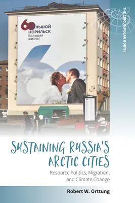 Russlands arktische Städte erhalten: Ressourcenpolitik, Migration und Klimawandel - Sustaining Russia's Arctic Cities: Resource Politics, Migration, and Climate Change