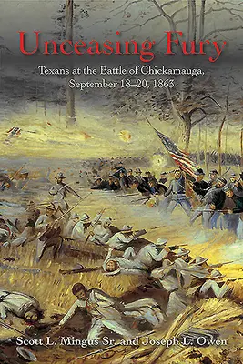 Unaufhörliche Wut: Texaner in der Schlacht von Chickamauga, 18. bis 20. September 1863 - Unceasing Fury: Texans at the Battle of Chickamauga, September 18-20, 1863