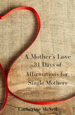 Die Liebe einer Mutter: 31 Tage voller Affirmationen für alleinerziehende Mütter - A Mother's Love: 31 Days of Affirmations for Single Mothers