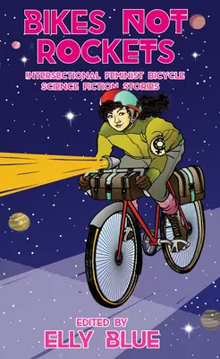 Fahrräder statt Raketen: Intersektionelle feministische Fahrrad-Science-Fiction-Geschichten - Bikes Not Rockets: Intersectional Feminist Bicycle Science Fiction Stories