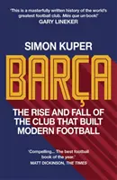 Barca - Aufstieg und Fall des Vereins, der den modernen Fußball schuf Gewinner des Fußballbuchs des Jahres 2022 - Barca - The rise and fall of the club that built modern football WINNER OF THE FOOTBALL BOOK OF THE YEAR 2022