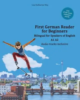 Erster deutscher Reader für Anfänger: Zweisprachig für Englischsprachige A1 A2 - First German Reader for Beginners: Bilingual for Speakers of English A1 A2