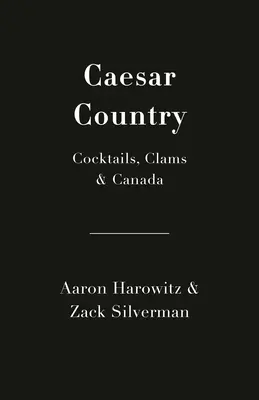 Caesar Land: Cocktails, Muscheln und Kanada - Caesar Country: Cocktails, Clams & Canada