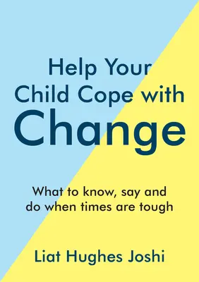 Helfen Sie Ihrem Kind, mit Veränderungen umzugehen: Was man wissen, sagen und tun muss, wenn die Zeiten hart sind - Help Your Child Cope with Change: What to Know, Say and Do When Times Are Tough