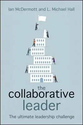 Die kollaborative Führungskraft: Die ultimative Herausforderung an die Führung - The Collaborative Leader: The Ultimate Leadership Challenge