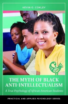 Der Mythos des schwarzen Anti-Intellektualismus: Eine wahre Psychologie der afroamerikanischen Studenten - The Myth of Black Anti-Intellectualism: A True Psychology of African American Students