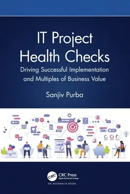 Gesundheitschecks für IT-Projekte: Erfolgreiche Implementierung und Vervielfachung des Geschäftswerts - IT Project Health Checks: Driving Successful Implementation and Multiples of Business Value