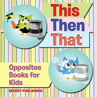 Dies, dann das: Gegensätzliche Bücher für Kinder - This Then That: Opposites Books for Kids