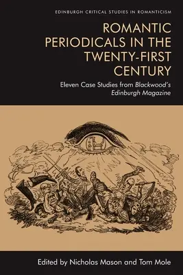 Romantische Zeitschriften im einundzwanzigsten Jahrhundert: Elf Fallstudien aus dem Blackwood's Edinburgh Magazine - Romantic Periodicals in the Twenty-First Century: Eleven Case Studies from Blackwood's Edinburgh Magazine