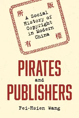 Raubkopierer und Verleger: Eine Sozialgeschichte des Urheberrechts im modernen China - Pirates and Publishers: A Social History of Copyright in Modern China