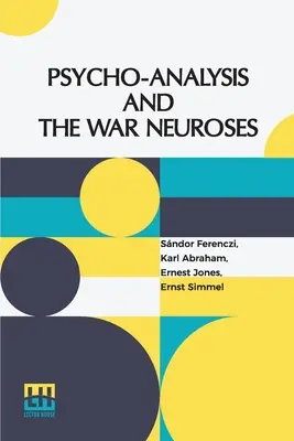 Psycho-Analyse und die Kriegsneurosen: Eingeleitet von Dr. S. Ferenczi (Budapest), Karl Abraham (Berlin), Ernst Simmel (Berlin) und Ernest Jones (London) - Psycho-Analysis And The War Neuroses: By Drs. S. Ferenczi (Budapest), Karl Abraham (Berlin), Ernst Simmel (Berlin), And Ernest Jones (London) Introduc
