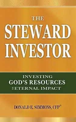 Der treuhänderische Investor: Gottes Ressourcen für die Ewigkeit investieren - The Steward Investor: Investing God's Resources for Eternal Impact