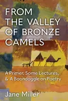 Aus dem Tal der bronzenen Kamele: Eine Fibel, einige Vorlesungen und ein Schwank über Poesie - From the Valley of Bronze Camels: A Primer, Some Lectures, & a Boondoggle on Poetry