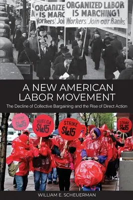 Eine neue amerikanische Arbeiterbewegung: Der Niedergang der Kollektivverhandlungen und der Aufstieg der direkten Aktion - A New American Labor Movement: The Decline of Collective Bargaining and the Rise of Direct Action