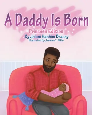 Ein Papa wird geboren: Prinzessin Edition: Prinzessinnen-Ausgabe - A Daddy Is Born: Princess Edition: Princess Edition