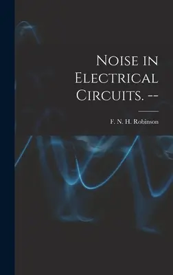 Rauschen in elektrischen Schaltkreisen. -- - Noise in Electrical Circuits. --