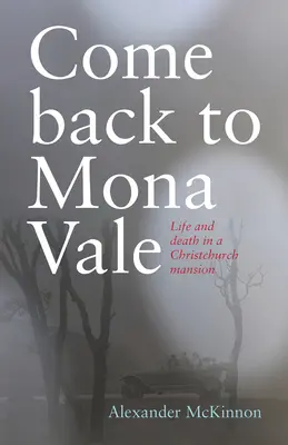Komm zurück nach Mona Vale: Leben und Tod in einem Herrenhaus in Christchurch - Come Back to Mona Vale: Life and Death in a Christchurch Mansion