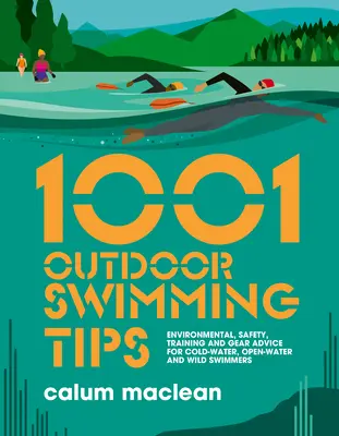 1001 Tipps zum Schwimmen im Freien: Umwelt-, Sicherheits-, Trainings- und Ausrüstungsratschläge für Kaltwasser-, Freiwasser- und Wildwasserschwimmer - 1001 Outdoor Swimming Tips: Environmental, Safety, Training and Gear Advice for Cold-Water, Open-Water and Wild Swimmers