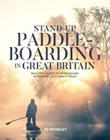 Stand-up Paddleboarding in Großbritannien - Schöne Orte zum Paddeln in England, Schottland und Wales - Stand-up Paddleboarding in Great Britain - Beautiful places to paddleboard in England, Scotland & Wales