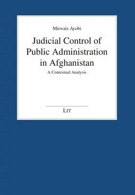 Gerichtliche Kontrolle der öffentlichen Verwaltung in Afghanistan: Eine kontextuelle Analyse - Judicial Control of Public Administration in Afghanistan: A Contextual Analysis