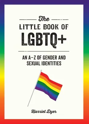 Das kleine Buch der LGBTQ+: Ein A-Z der geschlechtlichen und sexuellen Identitäten - The Little Book of LGBTQ+: An A-Z of Gender and Sexual Identities