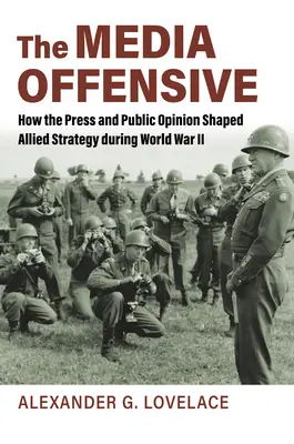Die Medienoffensive: Wie die Presse und die öffentliche Meinung die Strategie der Alliierten während des Zweiten Weltkriegs beeinflussten - The Media Offensive: How the Press and Public Opinion Shaped Allied Strategy During World War II