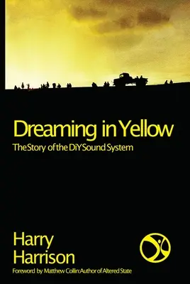 Träumen in Gelb: Die Geschichte des DIY-Soundsystems - Dreaming in Yellow: The Story of the DIY Sound System