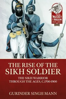 Der Aufstieg des Sikh-Soldaten: Der Sikh-Krieger im Wandel der Zeit, ca. 1700-1900 - The Rise of the Sikh Soldier: The Sikh Warrior Through the Ages, C.1700-1900