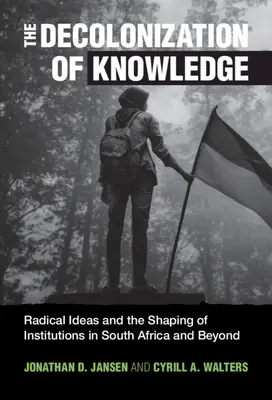 Die Dekolonisierung des Wissens: Radikale Ideen und die Formung von Institutionen in Südafrika und darüber hinaus - The Decolonization of Knowledge: Radical Ideas and the Shaping of Institutions in South Africa and Beyond