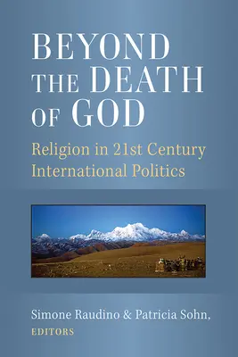 Jenseits des Todes von Gott: Religion in der internationalen Politik des 21. Jahrhunderts - Beyond the Death of God: Religion in 21st Century International Politics