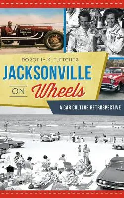 Jacksonville auf Rädern: Eine Retrospektive der Autokultur - Jacksonville on Wheels: A Car Culture Retrospective